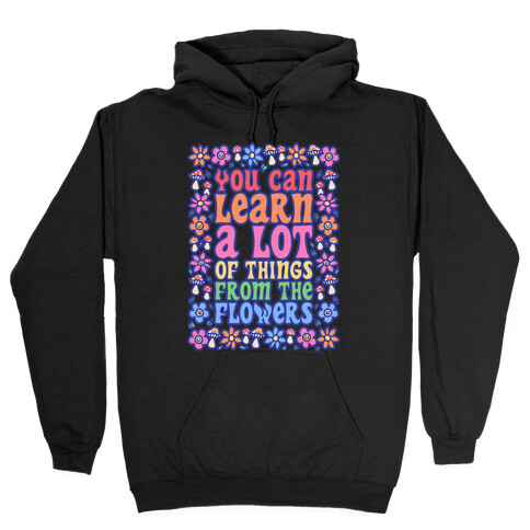 You Can Learn A lot Of Things From The Flowers White Print Hooded Sweatshirt