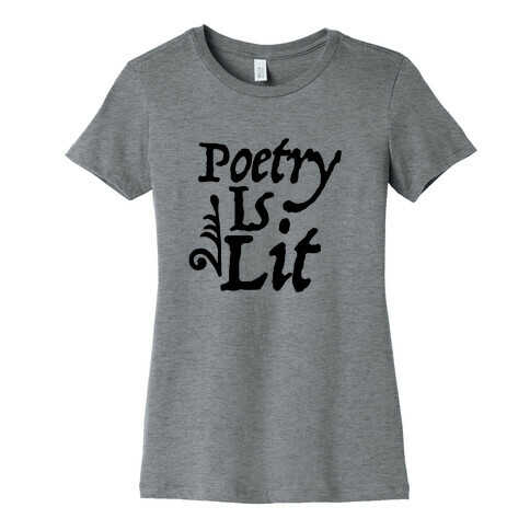 Poetry is Lit Womens T-Shirt