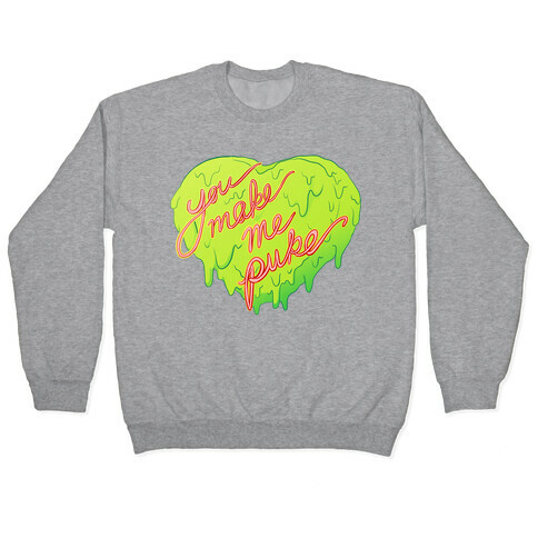 You Make Me Puke - Conversation Hearts Pullover