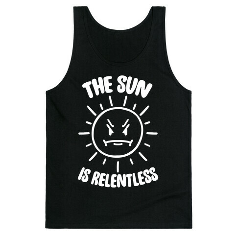 The Sun Is Relentless Tank Top