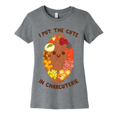 I Put the Cute In Charcuterie Womens T-Shirt