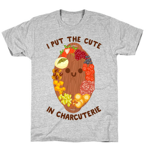 I Put the Cute In Charcuterie T-Shirt