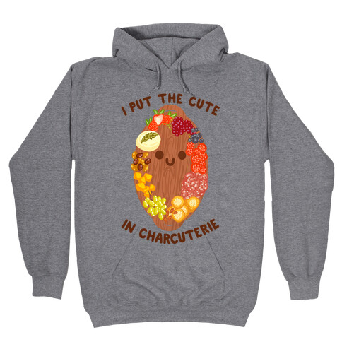 I Put the Cute In Charcuterie Hooded Sweatshirt