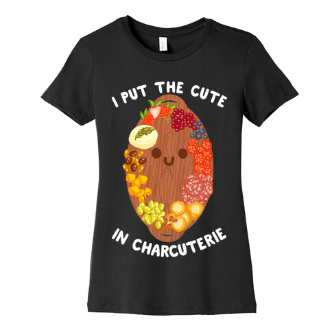 I Put the Cute In Charcuterie Womens T-Shirt