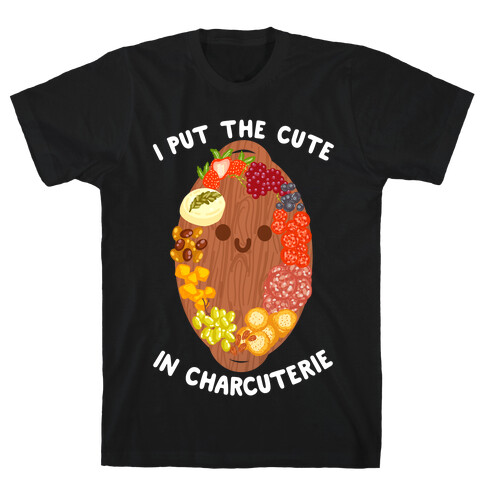 I Put the Cute In Charcuterie T-Shirt