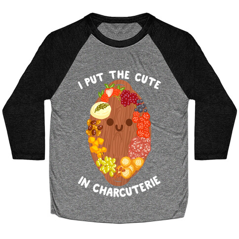 I Put the Cute In Charcuterie Baseball Tee