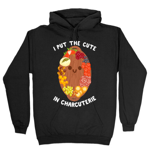 I Put the Cute In Charcuterie Hooded Sweatshirt