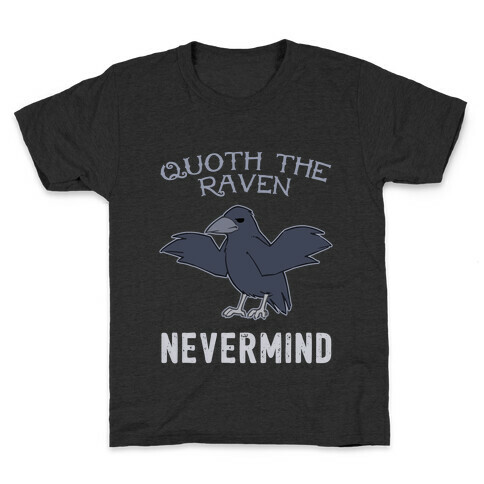 Quoth The Raven: Nevermind Kids T-Shirt