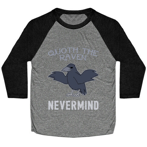 Quoth The Raven: Nevermind Baseball Tee