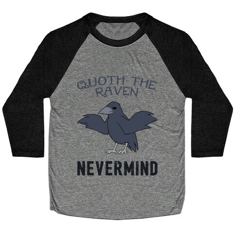 Quoth The Raven: Nevermind Baseball Tee