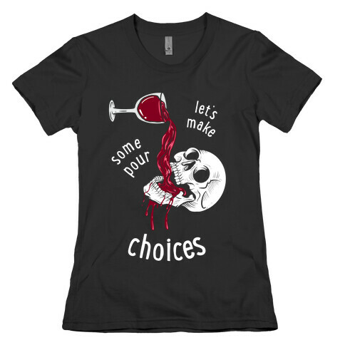 Let's Make Some Pour Choices Womens T-Shirt