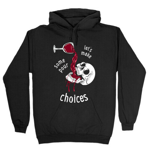 Let's Make Some Pour Choices Hooded Sweatshirt