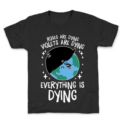 Roses Are Dying, Violets Are Dying, Everything Is Dying Kids T-Shirt