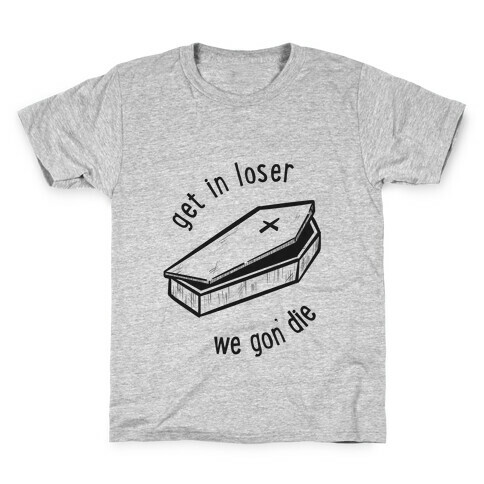 Get In Loser, We Gon' Die (black)  Kids T-Shirt