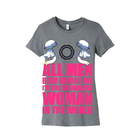 All Men Bow Before Me I'm The Strongest Woman In The World Womens T-Shirt