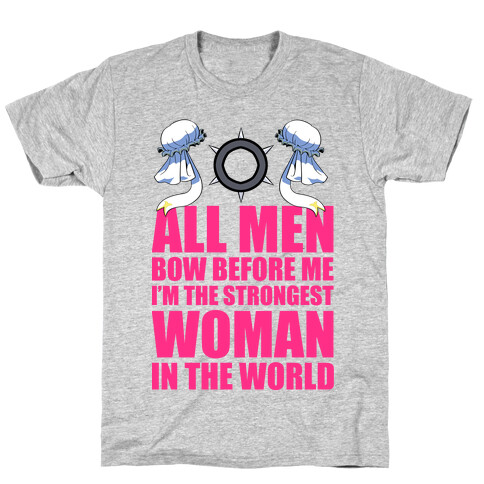 All Men Bow Before Me I'm The Strongest Woman In The World T-Shirt