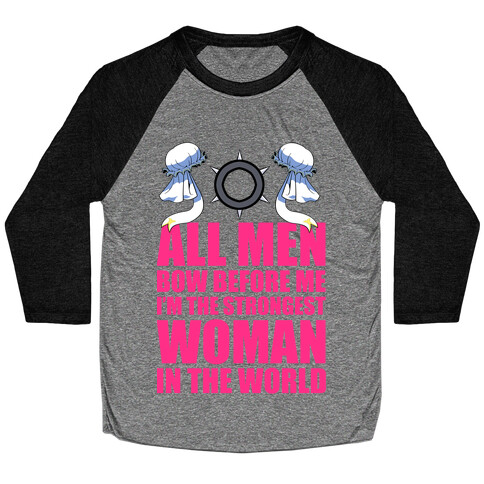 All Men Bow Before Me I'm The Strongest Woman In The World Baseball Tee