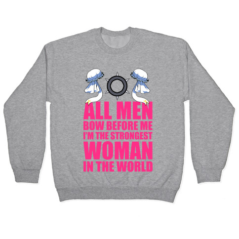 All Men Bow Before Me I'm The Strongest Woman In The World Pullover