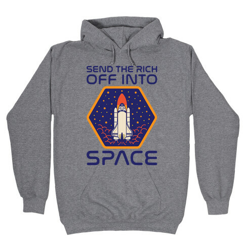 Send The Rich Off Into Space Hooded Sweatshirt