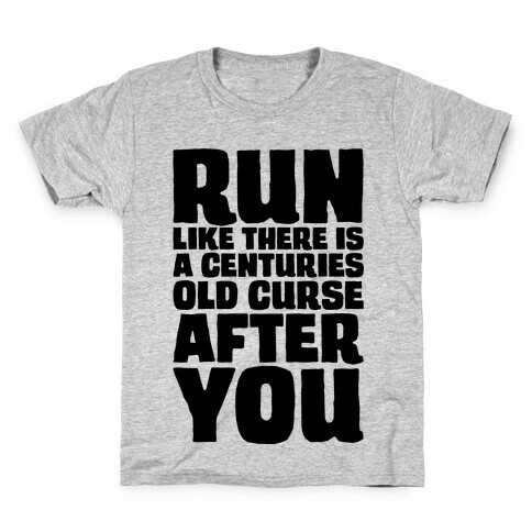 Run Like There Is A Centuries Old Curse After You Kids T-Shirt