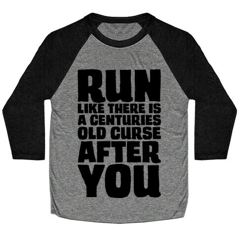 Run Like There Is A Centuries Old Curse After You Baseball Tee
