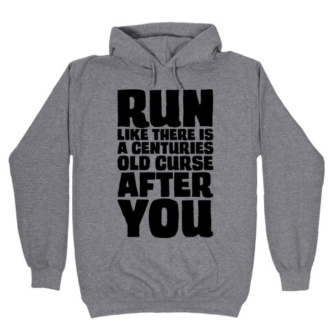 Run Like There Is A Centuries Old Curse After You Hooded Sweatshirt