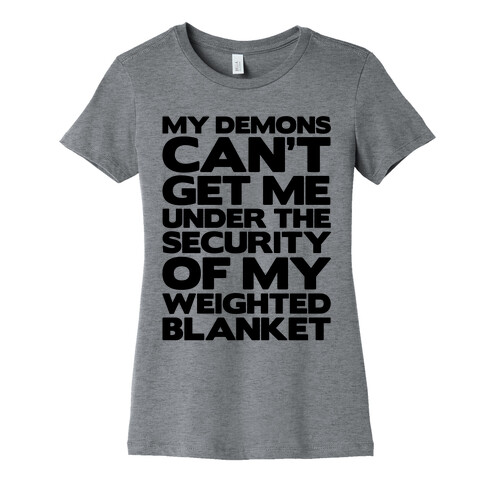 My Demons Can't Get Me Under My Weighted Blanket Womens T-Shirt