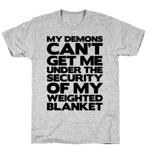 My Demons Can't Get Me Under My Weighted Blanket T-Shirt