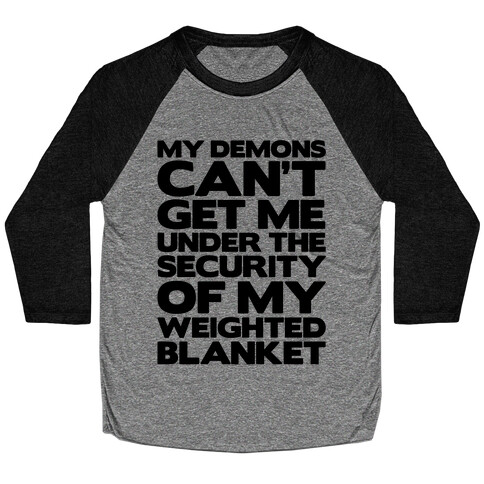 My Demons Can't Get Me Under My Weighted Blanket Baseball Tee