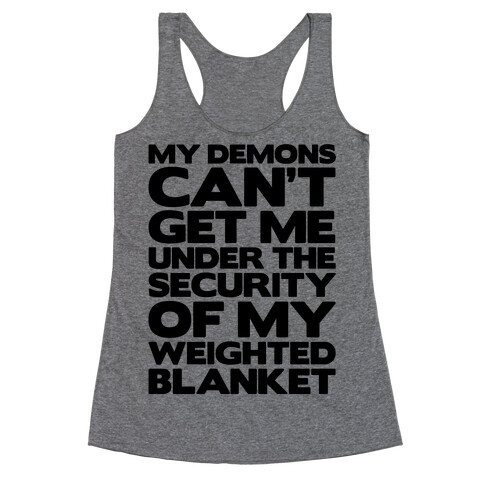My Demons Can't Get Me Under My Weighted Blanket Racerback Tank Top