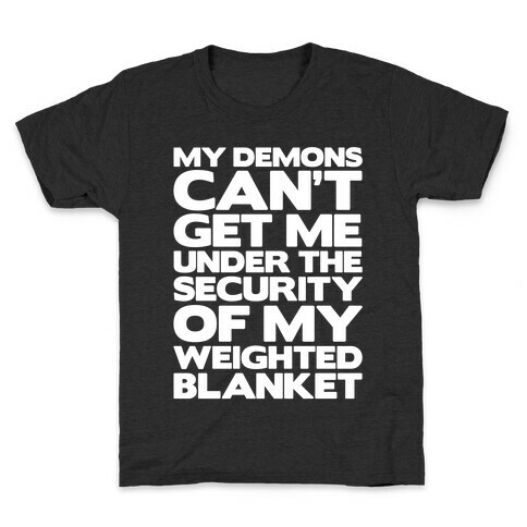 My Demons Can't Get Me Under My Weighted Blanket White Print Kids T-Shirt