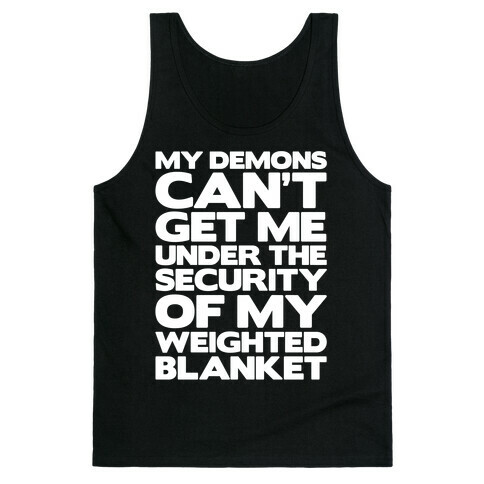 My Demons Can't Get Me Under My Weighted Blanket White Print Tank Top