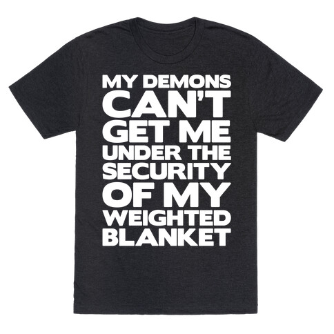 My Demons Can't Get Me Under My Weighted Blanket White Print T-Shirt