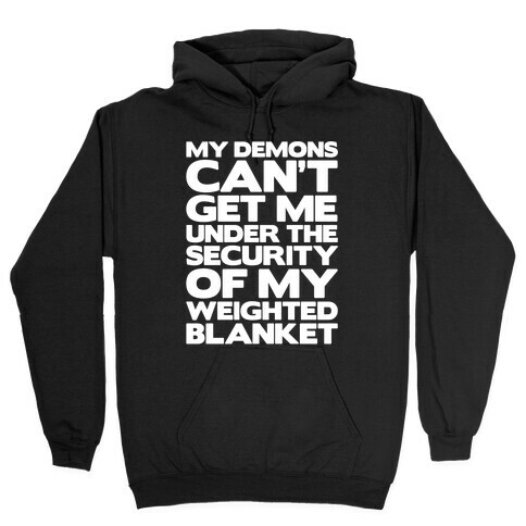 My Demons Can't Get Me Under My Weighted Blanket White Print Hooded Sweatshirt