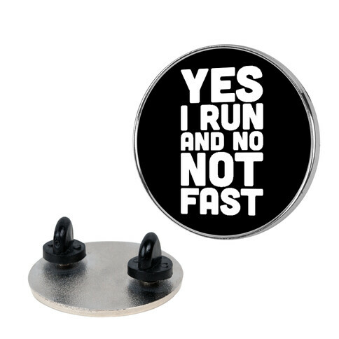 Yes I Run And No Not Fast Pin