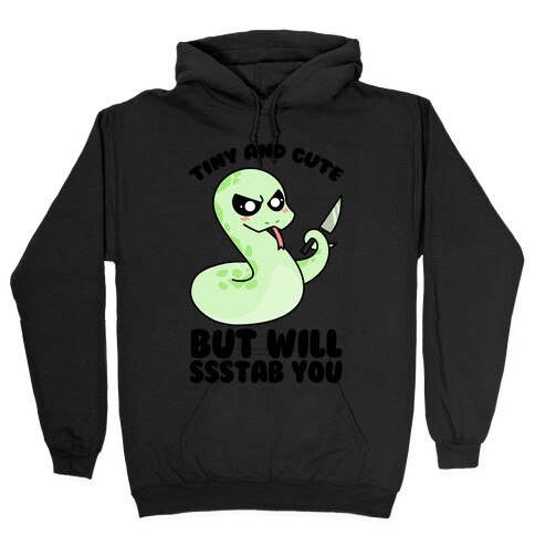 Tiny And Cute But Will Ssstab You Hooded Sweatshirt