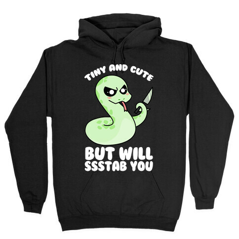 Tiny And Cute But Will Ssstab You Hooded Sweatshirt