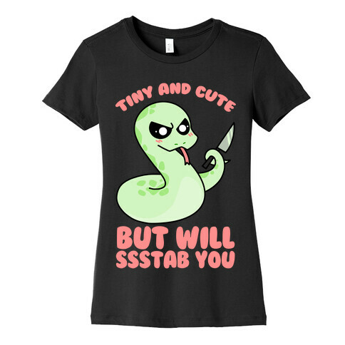 Tiny And Cute But Will Ssstab You Womens T-Shirt