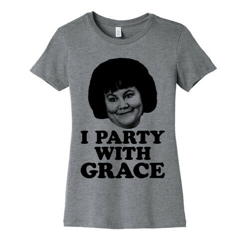 I Party With Grace Womens T-Shirt