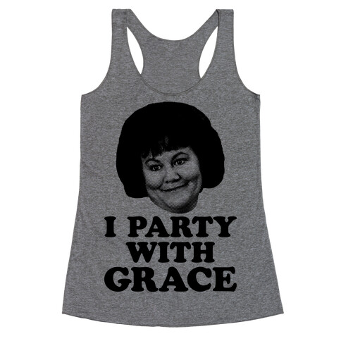 I Party With Grace Racerback Tank Top