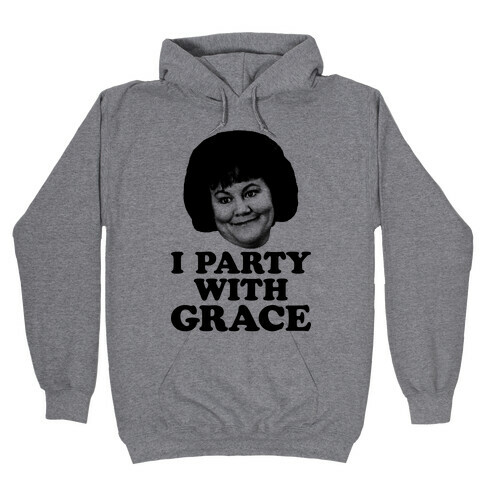 I Party With Grace Hooded Sweatshirt