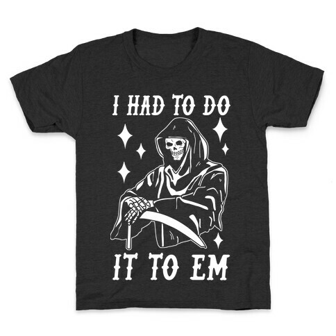 I Had to Do It to Em Grim Reaper Kids T-Shirt