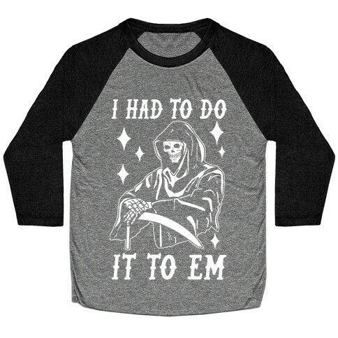 I Had to Do It to Em Grim Reaper Baseball Tee