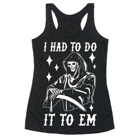 I Had to Do It to Em Grim Reaper Racerback Tank Top