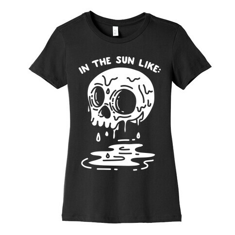 In The Sun Like: Melting Skull Goth Womens T-Shirt