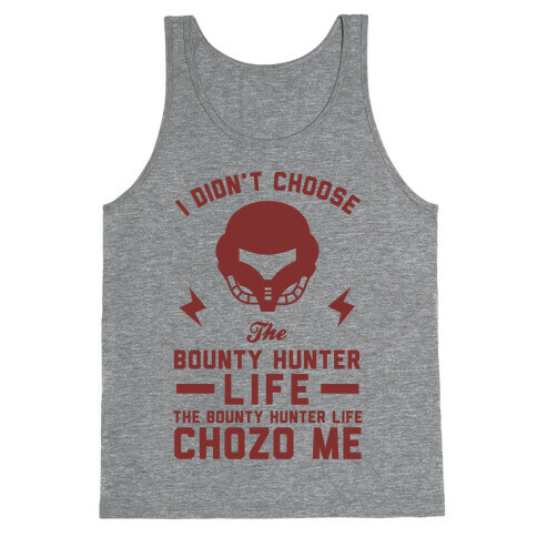 I Didn't Choose The Bounty Hunter Life The Bounty Hunter Life Chozo Me Tank Top