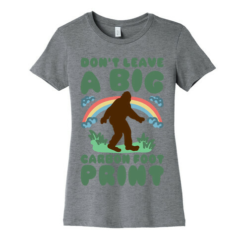 Don't Leave A Big Carbon Foot Print Womens T-Shirt