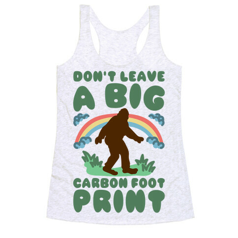 Don't Leave A Big Carbon Foot Print Racerback Tank Top