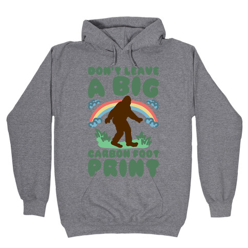 Don't Leave A Big Carbon Foot Print Hooded Sweatshirt