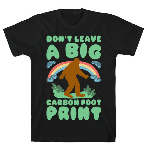 Don't Leave A Big Carbon Foot Print White Print T-Shirt